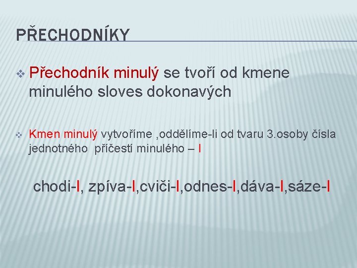 PŘECHODNÍKY v Přechodník minulý se tvoří od kmene minulého sloves dokonavých v Kmen minulý