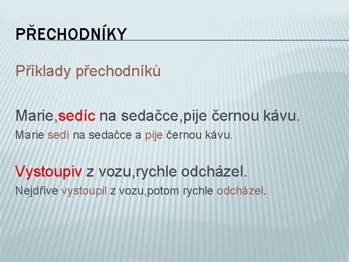 PŘECHODNÍKY Příklady přechodníků Marie, sedíc na sedačce, pije černou kávu. Marie sedí na sedačce