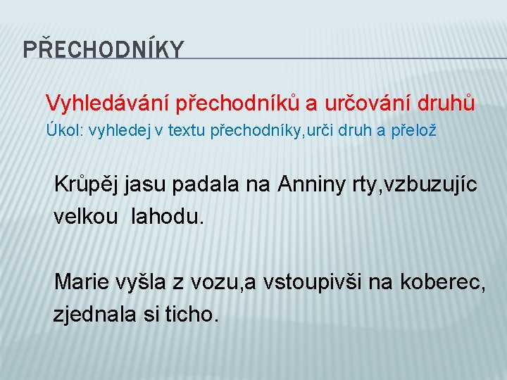 PŘECHODNÍKY Vyhledávání přechodníků a určování druhů Úkol: vyhledej v textu přechodníky, urči druh a