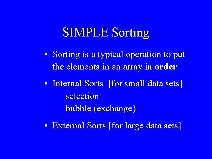 SIMPLE Sorting • Sorting is a typical operation to put the elements in an