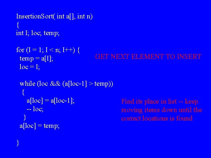 Insertion. Sort( int a[], int n) { int I; loc; temp; for (I =