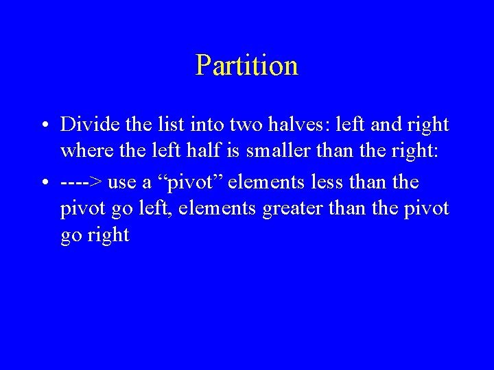 Partition • Divide the list into two halves: left and right where the left