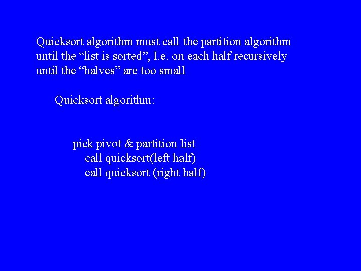 Quicksort algorithm must call the partition algorithm until the “list is sorted”, I. e.