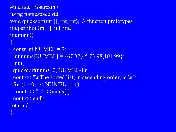 #include <iostream> using namespace std; void quicksort(int [], int); // function prototypes int partition(int