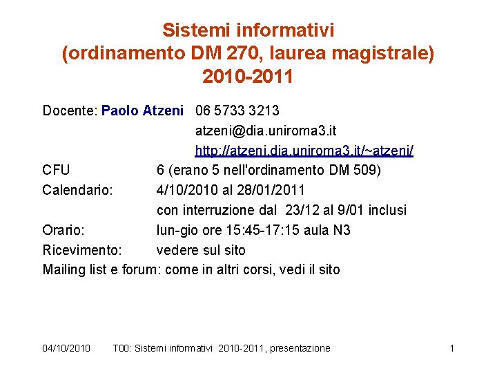 Sistemi informativi (ordinamento DM 270, laurea magistrale) 2010 -2011 Docente: Paolo Atzeni 06 5733