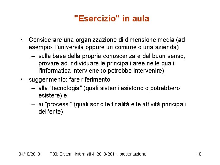 "Esercizio" in aula • Considerare una organizzazione di dimensione media (ad esempio, l'università oppure