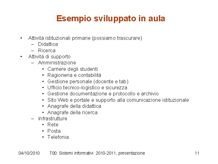 Esempio sviluppato in aula • • Attività istituzionali primarie (possiamo trascurare) – Didattica –