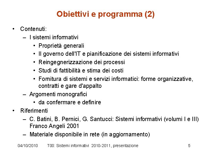 Obiettivi e programma (2) • Contenuti: – I sistemi informativi • Proprietà generali •