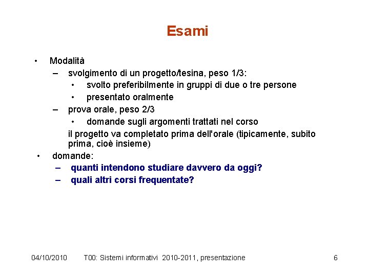 Esami • • Modalità – svolgimento di un progetto/tesina, peso 1/3: • svolto preferibilmente