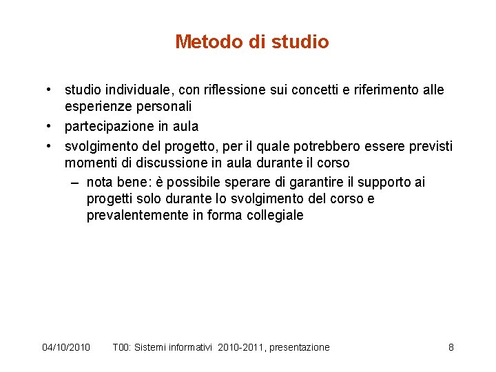 Metodo di studio • studio individuale, con riflessione sui concetti e riferimento alle esperienze