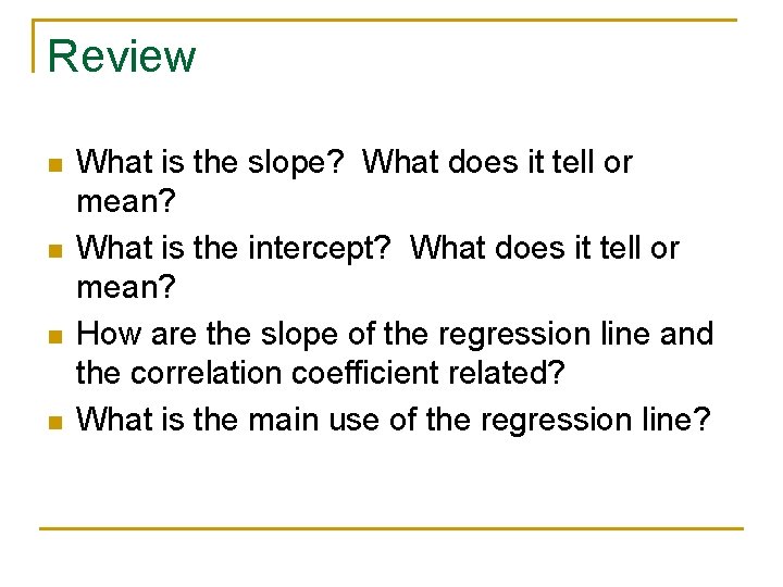 Review n n What is the slope? What does it tell or mean? What