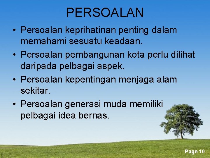 PERSOALAN • Persoalan keprihatinan penting dalam memahami sesuatu keadaan. • Persoalan pembangunan kota perlu