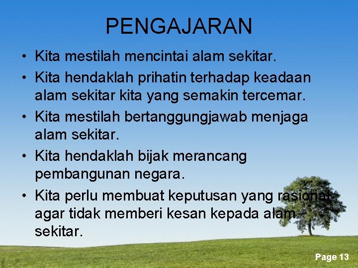 PENGAJARAN • Kita mestilah mencintai alam sekitar. • Kita hendaklah prihatin terhadap keadaan alam