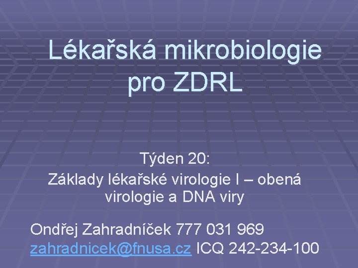 Lékařská mikrobiologie pro ZDRL Týden 20: Základy lékařské virologie I – obená virologie a