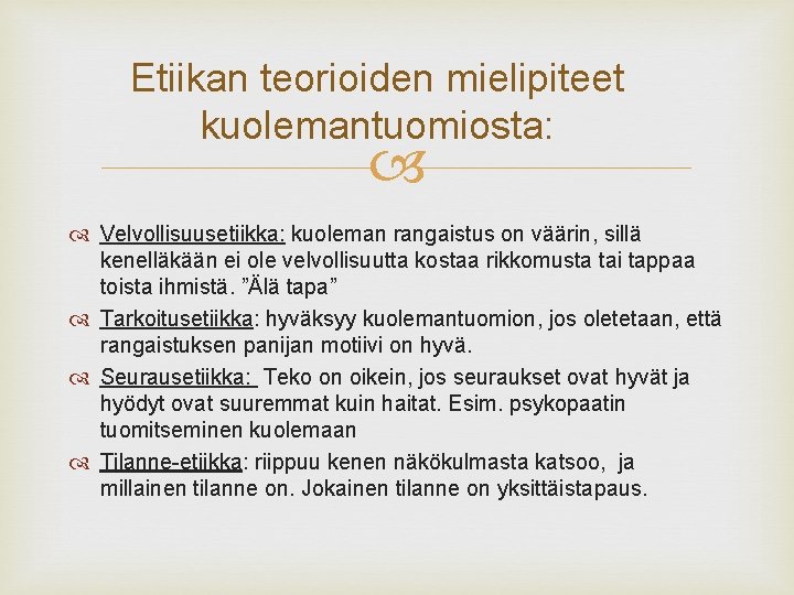 Etiikan teorioiden mielipiteet kuolemantuomiosta: Velvollisuusetiikka: kuoleman rangaistus on väärin, sillä kenelläkään ei ole velvollisuutta