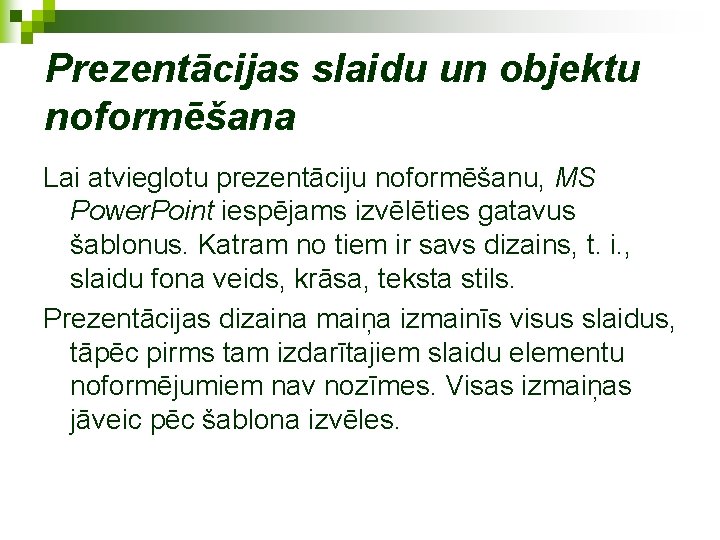 Prezentācijas slaidu un objektu noformēšana Lai atvieglotu prezentāciju noformēšanu, MS Power. Point iespējams izvēlēties