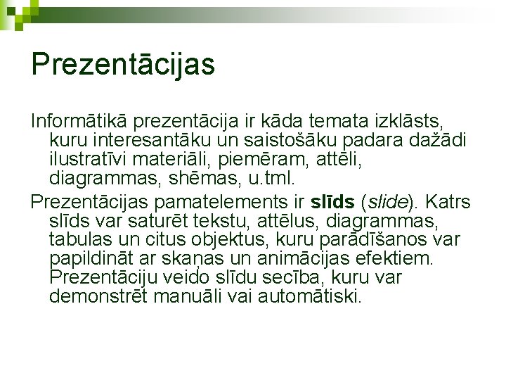 Prezentācijas Informātikā prezentācija ir kāda temata izklāsts, kuru interesantāku un saistošāku padara dažādi ilustratīvi