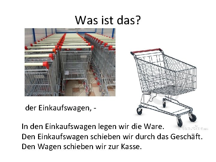 Was ist das? der Einkaufswagen, In den Einkaufswagen legen wir die Ware. Den Einkaufswagen