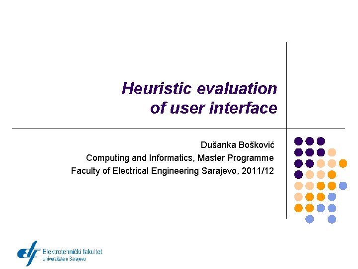 Heuristic evaluation of user interface Dušanka Bošković Computing and Informatics, Master Programme Faculty of