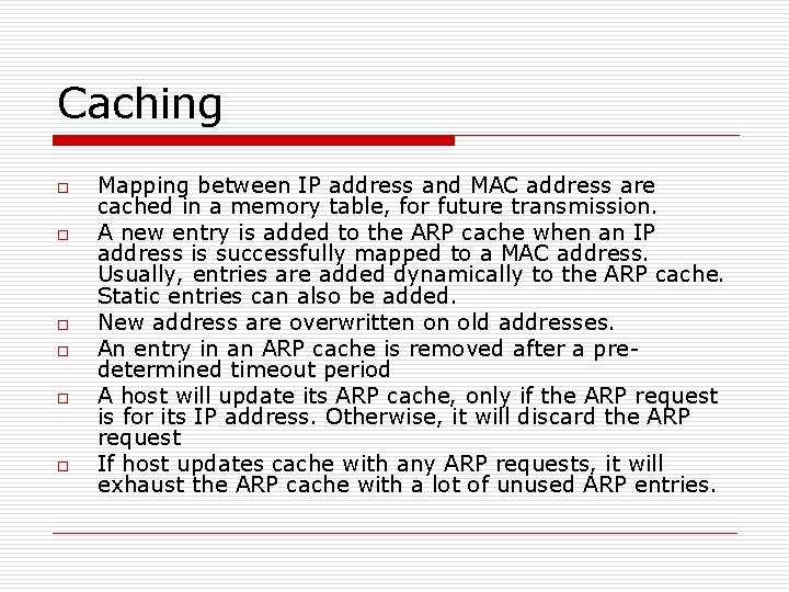 Caching o o o Mapping between IP address and MAC address are cached in