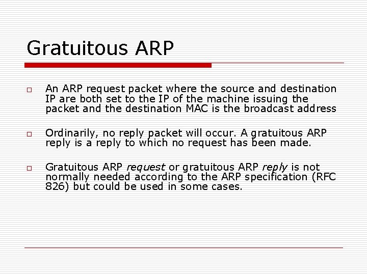 Gratuitous ARP o o o An ARP request packet where the source and destination