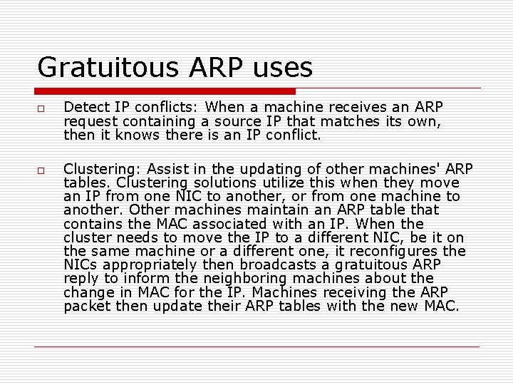 Gratuitous ARP uses o o Detect IP conflicts: When a machine receives an ARP