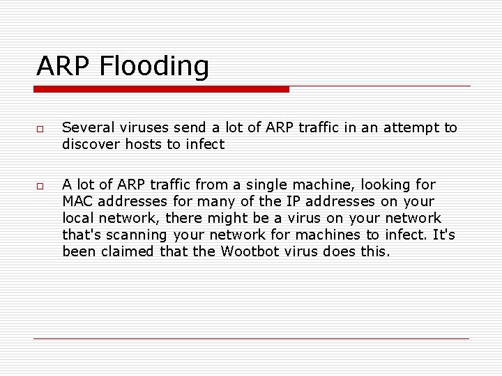 ARP Flooding o o Several viruses send a lot of ARP traffic in an