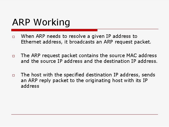 ARP Working o o o When ARP needs to resolve a given IP address