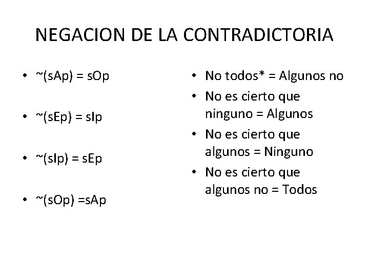 NEGACION DE LA CONTRADICTORIA • ~(s. Ap) = s. Op • ~(s. Ep) =