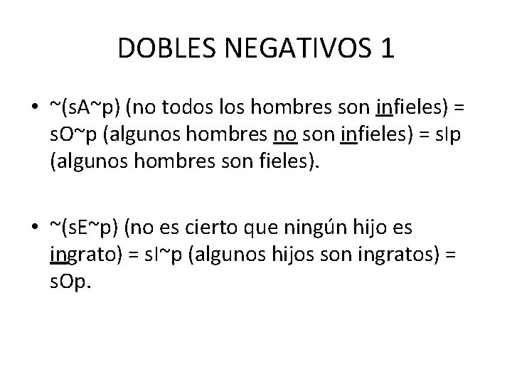 DOBLES NEGATIVOS 1 • ~(s. A~p) (no todos los hombres son infieles) = s.