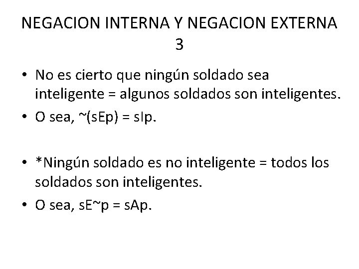 NEGACION INTERNA Y NEGACION EXTERNA 3 • No es cierto que ningún soldado sea