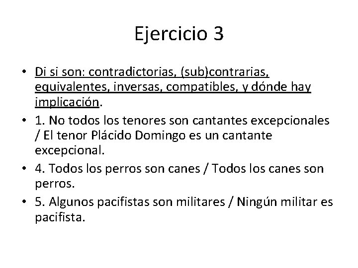 Ejercicio 3 • Di si son: contradictorias, (sub)contrarias, equivalentes, inversas, compatibles, y dónde hay