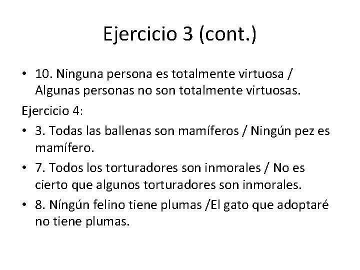 Ejercicio 3 (cont. ) • 10. Ninguna persona es totalmente virtuosa / Algunas personas