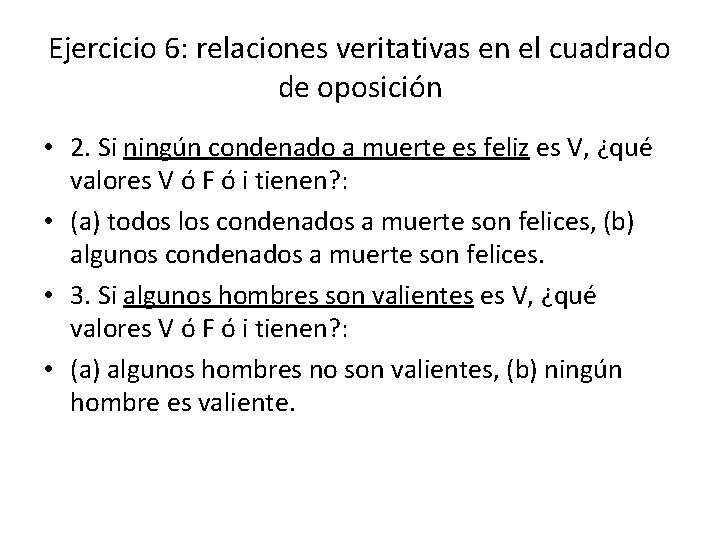 Ejercicio 6: relaciones veritativas en el cuadrado de oposición • 2. Si ningún condenado