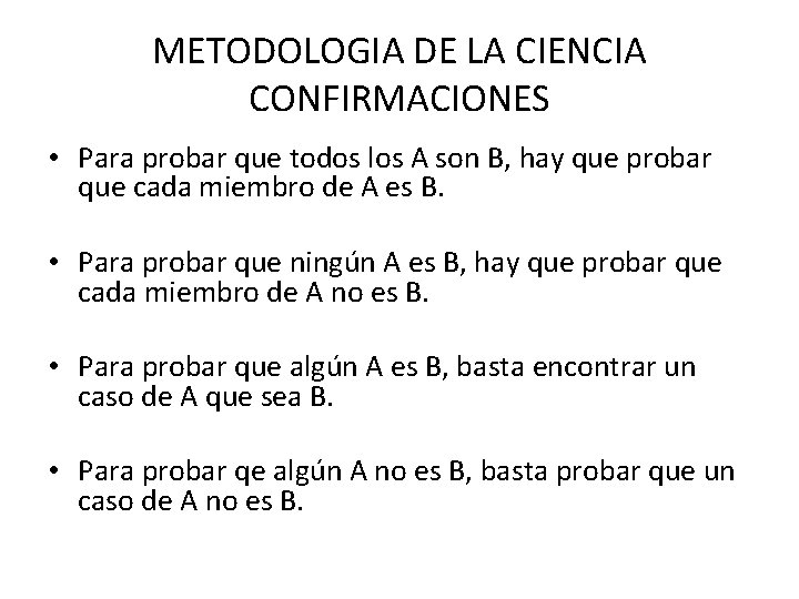 METODOLOGIA DE LA CIENCIA CONFIRMACIONES • Para probar que todos los A son B,