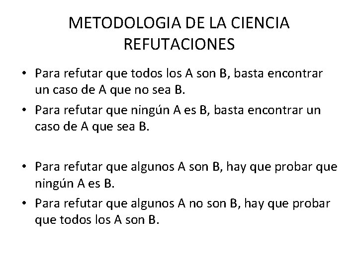 METODOLOGIA DE LA CIENCIA REFUTACIONES • Para refutar que todos los A son B,