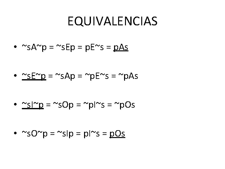 EQUIVALENCIAS • ~s. A~p = ~s. Ep = p. E~s = p. As •