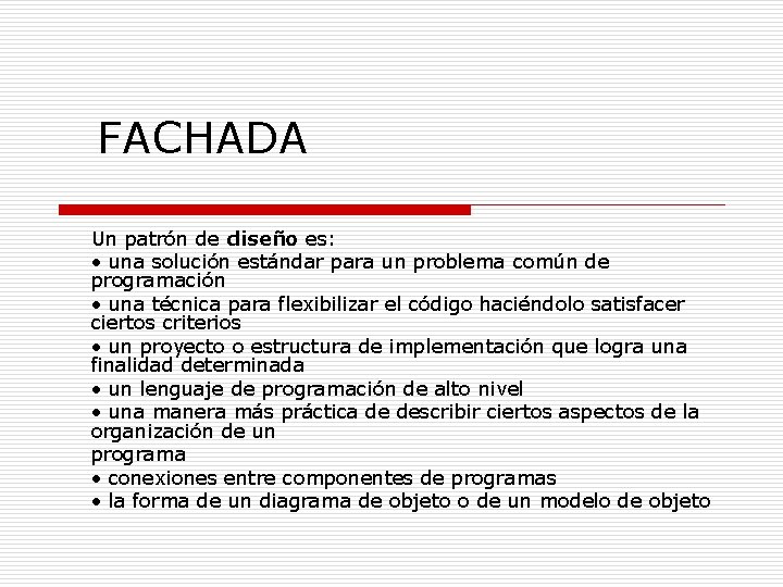 FACHADA Un patrón de diseño es: • una solución estándar para un problema común