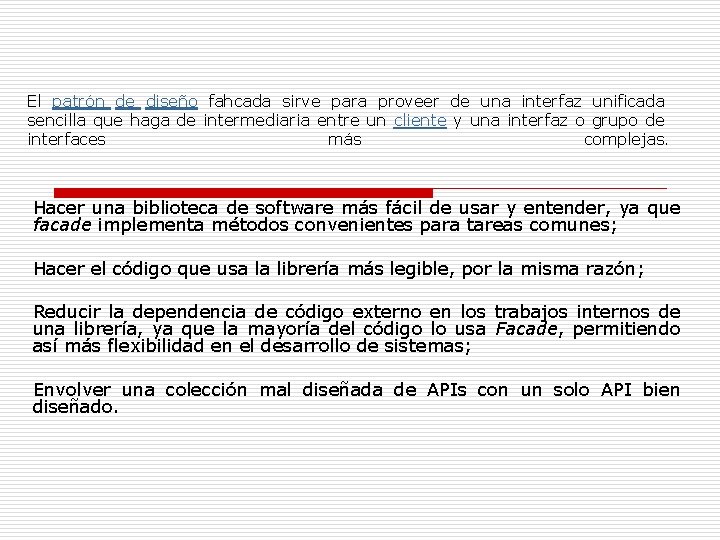 El patrón de diseño fahcada sirve para proveer de una interfaz unificada sencilla que