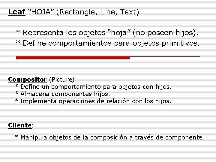 Leaf “HOJA” (Rectangle, Line, Text) * Representa los objetos “hoja” (no poseen hijos). *