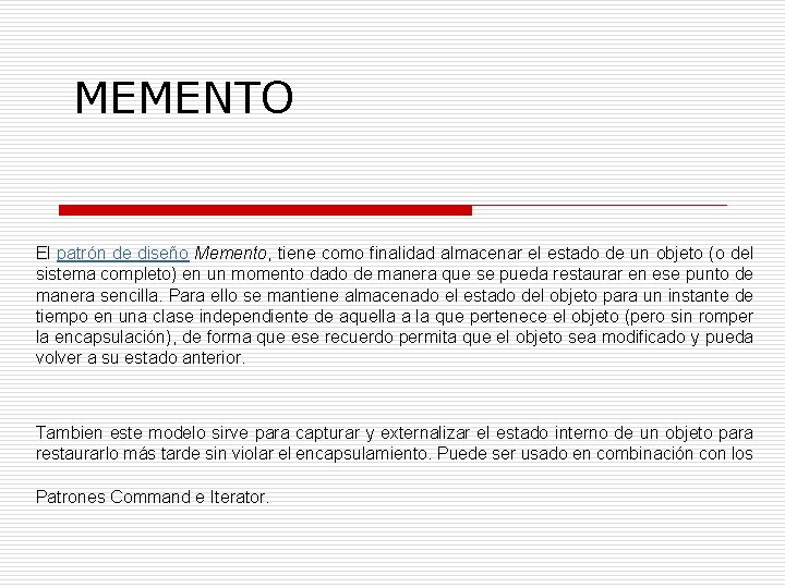 MEMENTO El patrón de diseño Memento, tiene como finalidad almacenar el estado de un
