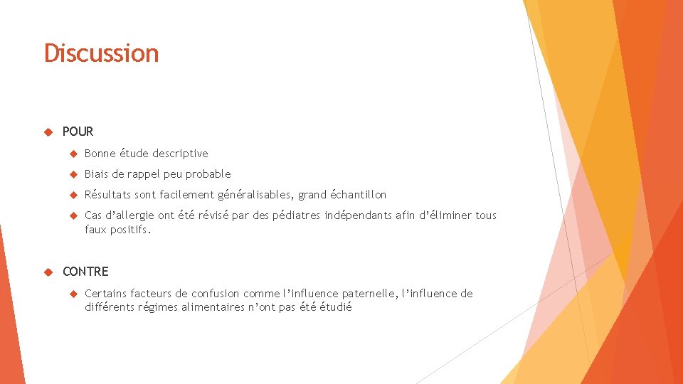 Discussion POUR Bonne étude descriptive Biais de rappel peu probable Résultats sont facilement généralisables,