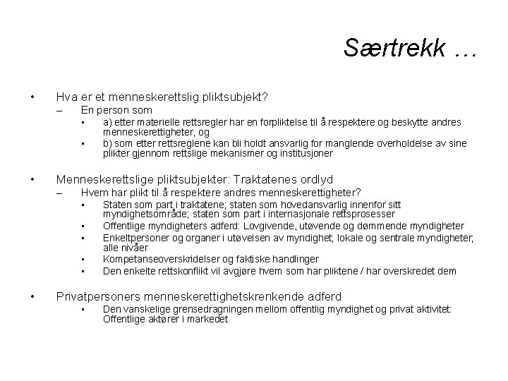 Særtrekk … • Hva er et menneskerettslig pliktsubjekt? – En person som • a)