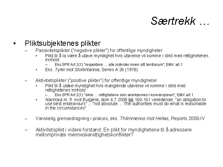 Særtrekk … • Pliktsubjektenes plikter – Passivitetsplikter (”negative plikter”) for offentlige myndigheter • Plikt