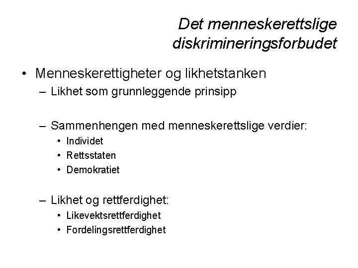 Det menneskerettslige diskrimineringsforbudet • Menneskerettigheter og likhetstanken – Likhet som grunnleggende prinsipp – Sammenhengen