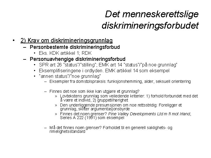 Det menneskerettslige diskrimineringsforbudet • 2) Krav om diskrimineringsgrunnlag – Personbestemte diskrimineringsforbud • Eks. KDK