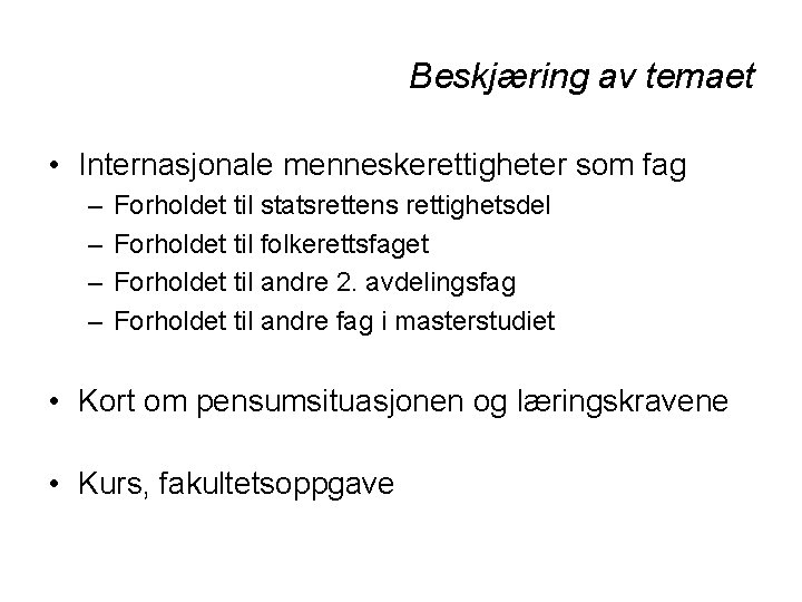 Beskjæring av temaet • Internasjonale menneskerettigheter som fag – – Forholdet til statsrettens rettighetsdel