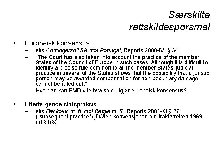 Særskilte rettskildespørsmål • Europeisk konsensus – – – • eks Comingersoll SA mot Portugal,