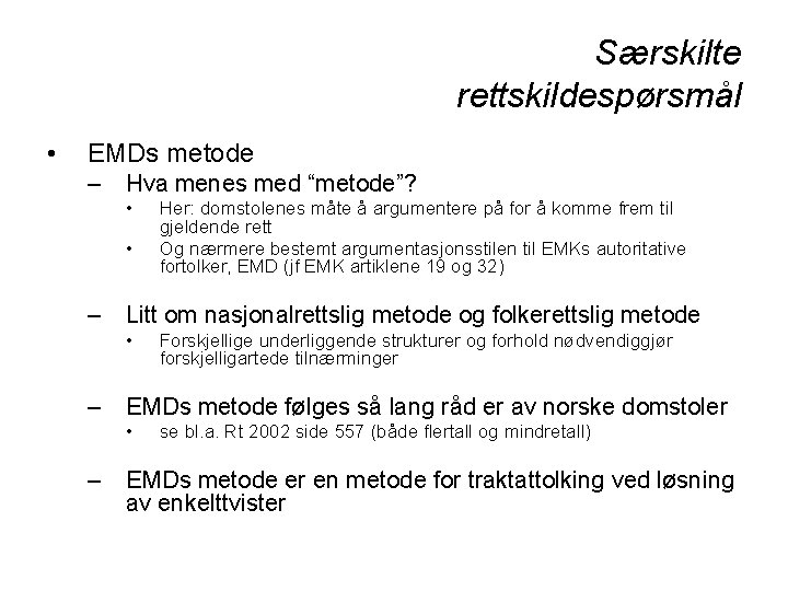 Særskilte rettskildespørsmål • EMDs metode – Hva menes med “metode”? • • Her: domstolenes