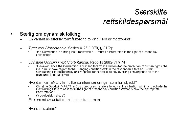 Særskilte rettskildespørsmål • Særlig om dynamisk tolking – En variant av effektiv formålstolking. Hva